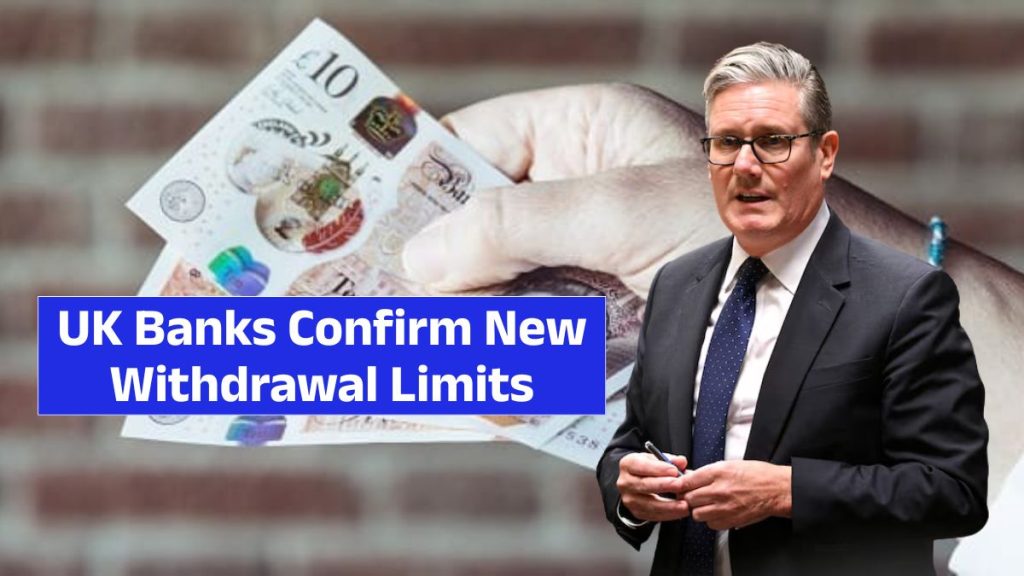 UK Banks Confirm New Withdrawal Limits